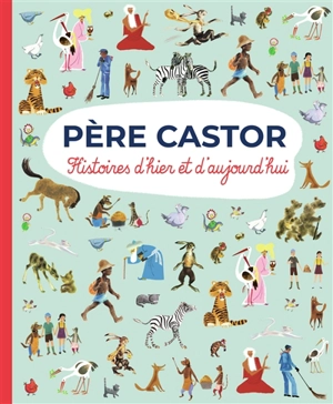 Père Castor : histoires d'hier et d'aujourd'hui