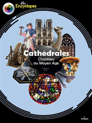 Cathédrales : chantiers au Moyen Age - François Icher