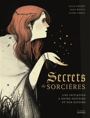 Secrets de sorcières : une initiation à notre histoire et nos savoirs - Julie Légère