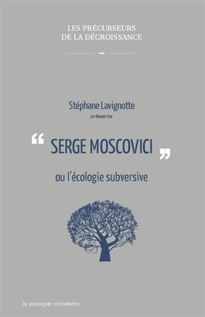 Serge Moscovici ou L'écologie subversive - Stéphane Lavignotte