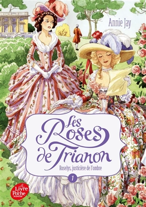 Les roses de Trianon. Vol. 1. Roselys, justicière de l'ombre - Annie Jay