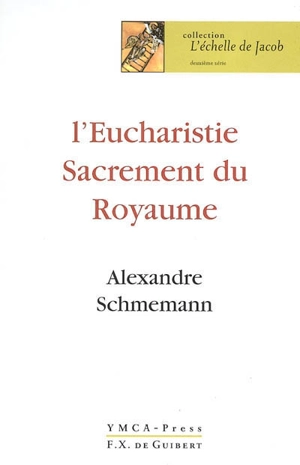 L'eucharistie : sacrement du royaume - Alexandre Schmemann