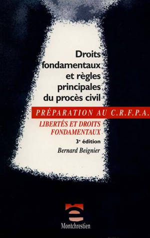 Les droits fondamentaux dans le procès civil : libertés et droits fondamentaux, examen d'entrée au CRFPA - Bernard Beignier