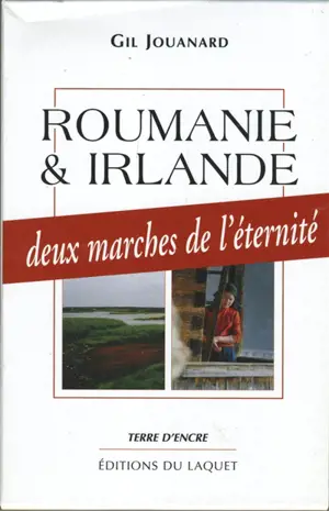 Roumanie et Irlande : les marche de l'éternité - Gil Jouanard