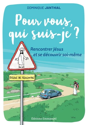 Pour vous, qui suis-je ? : rencontrer Jésus et se découvrir soi-même - Dominique Janthial