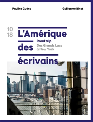 L'Amérique des écrivains : road trip. Vol. 1. Des Grands Lacs à New York - Pauline Guéna