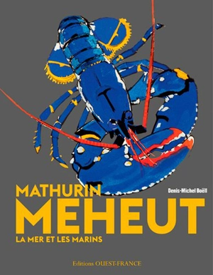 Mathurin Méheut : la mer et les marins - Denis-Michel Boëll