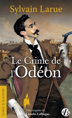 Une enquête de Léandre Lafforgue. Le crime de l'Odéon - Sylvain Larue