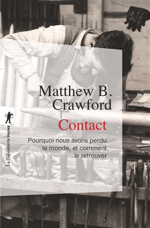 Contact : pourquoi nous avons perdu le monde, et comment le retrouver - Matthew B. Crawford