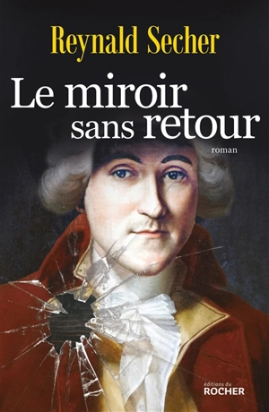 Le miroir sans retour : roman historique - Reynald Secher