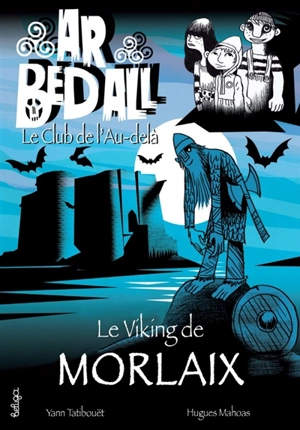 Ar bed all, le club de l'au-delà. Vol. 15. Le Viking de Morlaix - Yann Tatibouët