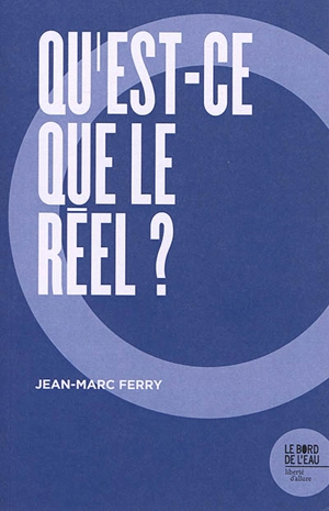 Qu'est-ce que le réel ? - Jean-Marc Ferry