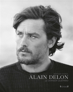 Alain Delon : le dernier guépard - Baptiste Vignol