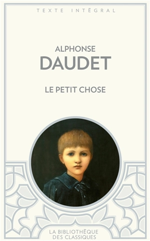 Le Petit Chose : histoire d'un enfant - Alphonse Daudet