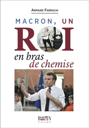Macron, un roi en bras de chemise - Armand Farrachi