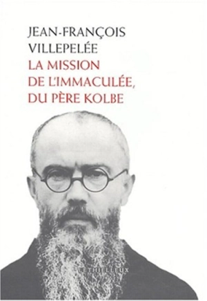 La mission de l'Immaculée, du père Kolbe - Maksymilian Maria Kolbe