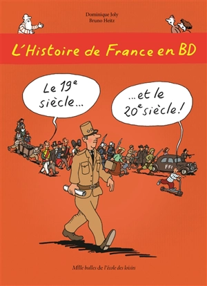 L'histoire de France en BD. Vol. 6. Le 19e siècle et le 20e siècle ! - Dominique Joly