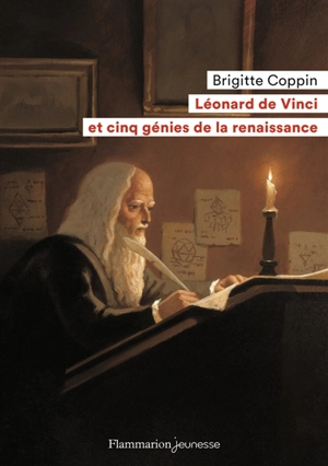 Léonard de Vinci et cinq génies de la Renaissance - Brigitte Coppin