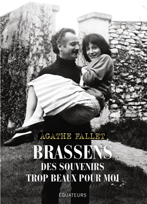 Brassens : des souvenirs trop beaux pour moi - Agathe Fallet