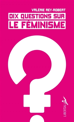 Dix questions sur le féminisme - Valérie Rey-Robert
