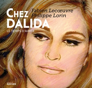 Chez Dalida : le temps d'aimer - Fabien Lecoeuvre