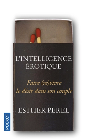 L'intelligence érotique : faire (re)vivre le désir dans le couple - Esther Perel