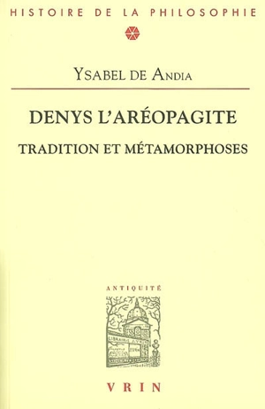 Denys l'Aréopagite : tradition et métamorphoses - Ysabel de Andia