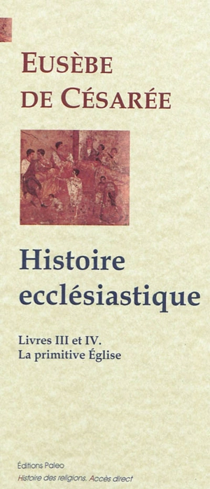Histoire ecclésiastique. Livres III et IV : la primitive Eglise, Ier-IIe siècles - Eusèbe de Césarée