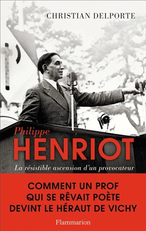 Philippe Henriot : la résistible ascension d'un provocateur - Christian Delporte