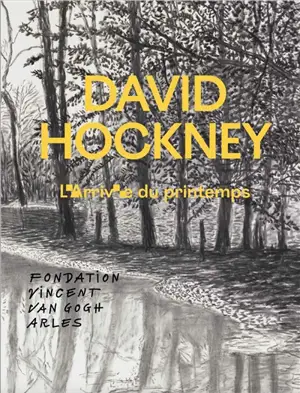 David Hockney : l'arrivée du printemps : exposition, Arles, Fondation Vincent Van Gogh, du 11 octobre 2015 au 17 janvier 2016