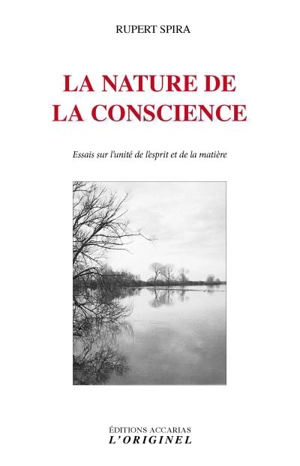 La nature de la conscience : essais sur l'unité de l'esprit et de la matière - Rupert Spira