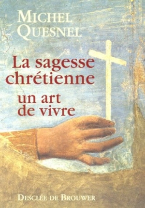 La sagesse chrétienne : un art de vivre - Michel Quesnel