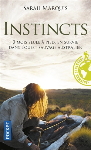 Instincts : 3 mois seule à pied, en survie dans l’Ouest sauvage australien - Sarah Marquis