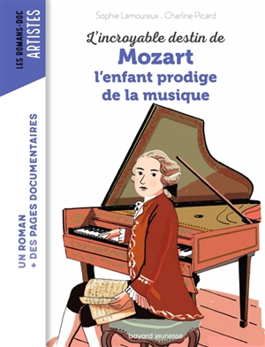 L'incroyable destin de Mozart, l'enfant prodige de la musique - Sophie Lamoureux