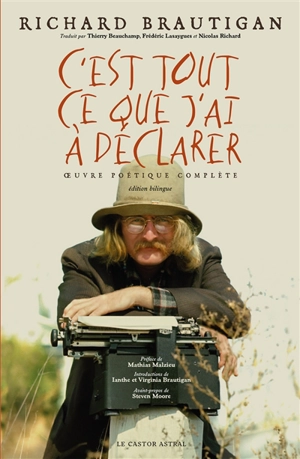 C'est tout ce que j'ai à déclarer : oeuvre poétique complète - Richard Brautigan