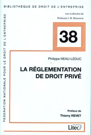 La réglementation de droit privé - Philippe Neau-Leduc