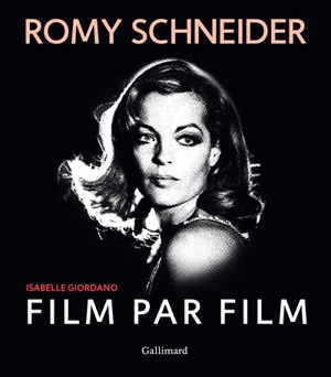 Romy Schneider, film par film - Isabelle Giordano