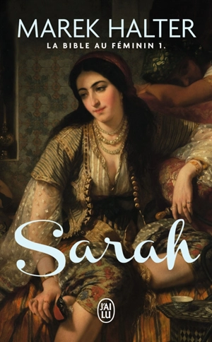 La Bible au féminin. Vol. 1. Sarah - Marek Halter