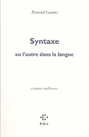 Syntaxe ou L'autre dans la langue. Eloge de la honte. Voix basse : éloge du chuchotement ou L'autre dans la voix - Renaud Camus