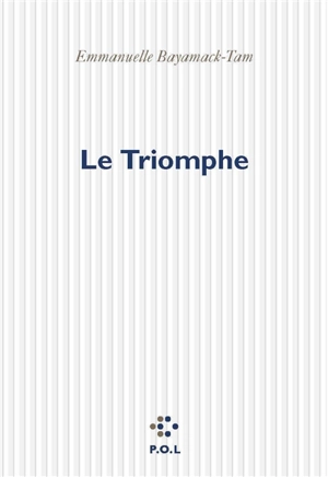 Le triomphe - Emmanuelle Bayamack-Tam