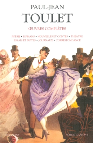 Oeuvres complètes : poésie, romans, nouvelles et contes, théâtre, essais et notes, journaux, correspondance - Paul-Jean Toulet