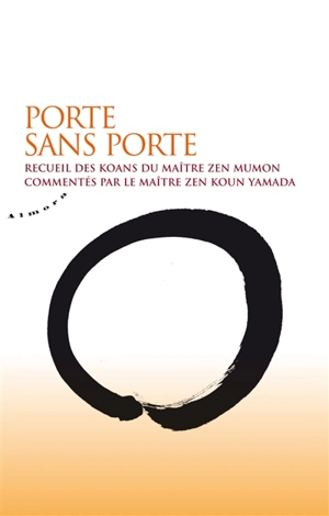 Porte sans porte : recueil des koans du maître zen Mumon - Huikai