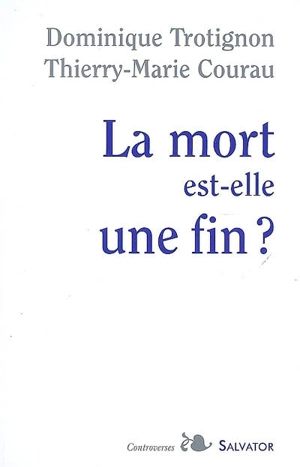 La mort est-elle une fin ? - Dominique Trotignon