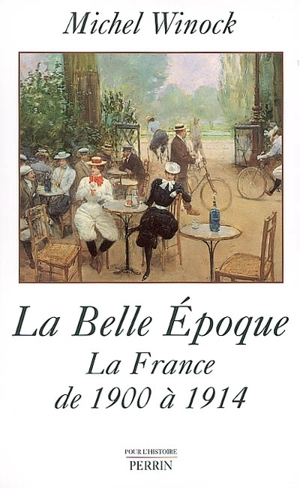La Belle Epoque : la France de 1900 à 1914 - Michel Winock