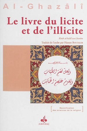 Le livre du licite et de l'illicite. Kitâb al-halâl wa-l-harâm - Muhammad ibn Muhammad Abu Hamid al- Gazâlî