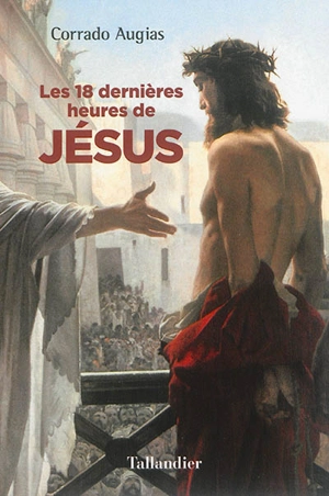 Les 18 dernières heures de Jésus - Corrado Augias