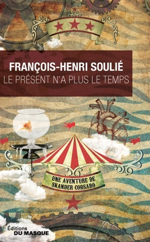 Une aventure de Skander Corsaro. Le présent n'a plus le temps - François-Henri Soulié