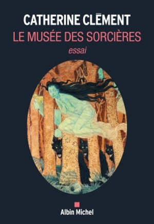 Le musée des sorcières : essai - Catherine Clément