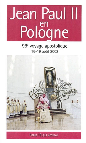 Jean-Paul II en Pologne : 16-19 août 2002, 98e voyage apostolique - Jean-Paul 2
