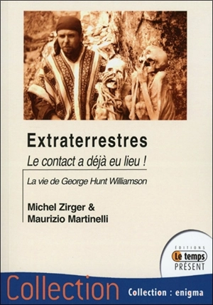 Extraterrestres, le contact a déjà eu lieu ! : la vie de George Hunt Williamson - Michel Zirger